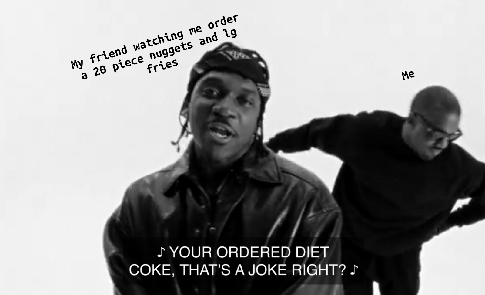 Pusha T you ordered Diet Coke that’s a joke right