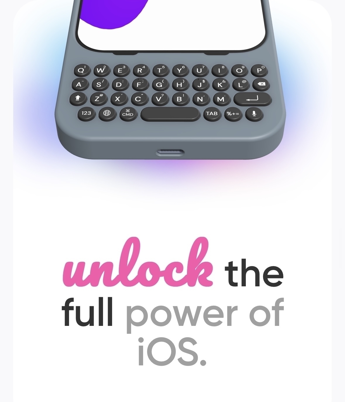 Picture of iPhone with a keyboard case. The keyboard is placed under the iPhone and does not obstruct the screen. Caption reads: unlock the full power of iOS. 